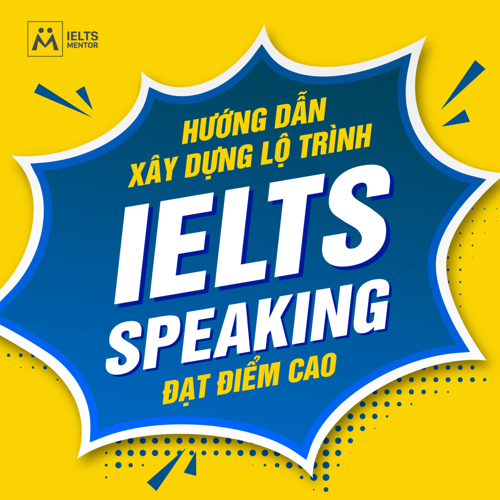 Hướng dẫn xây dựng lộ trình học IELTS Speaking đạt điểm cao