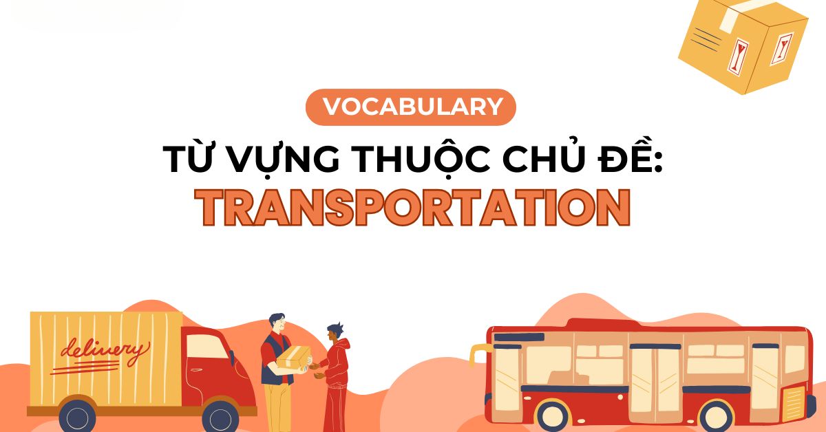 Từ vựng chủ đề Means of transportation + Destinations