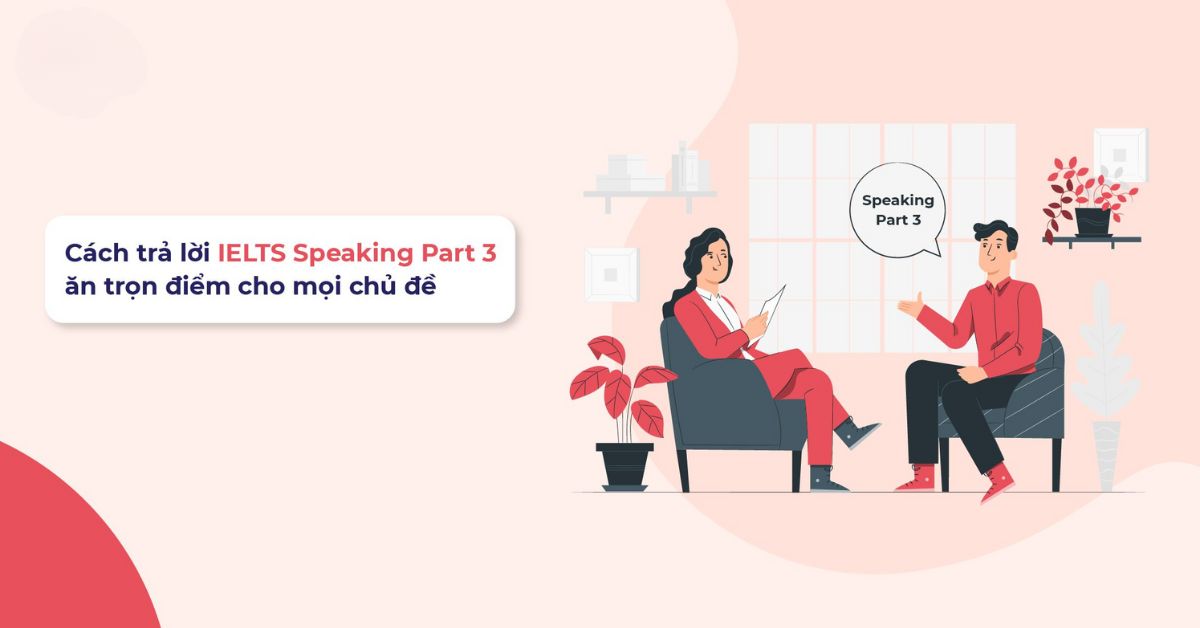 Đưa ra và bảo vệ luận điểm trong Speaking Part 3