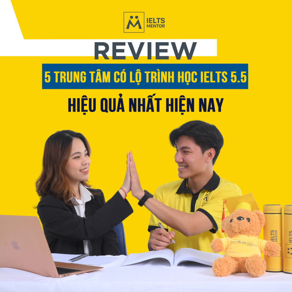 Top 5 Trung Tâm Có Lộ Trình Học Ielts 5.5 Hiệu Quả Nhất Hiện Nay