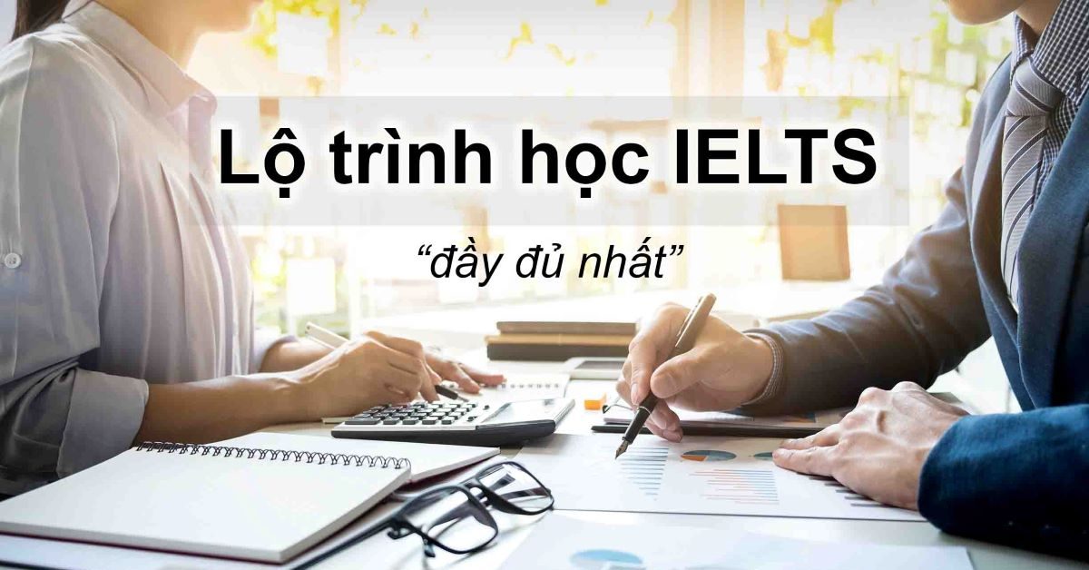 Lộ trình học IELTS từ đầu chi tiết nhất