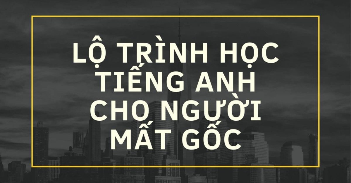 Lộ trình học IELTS dành cho người mất gốc