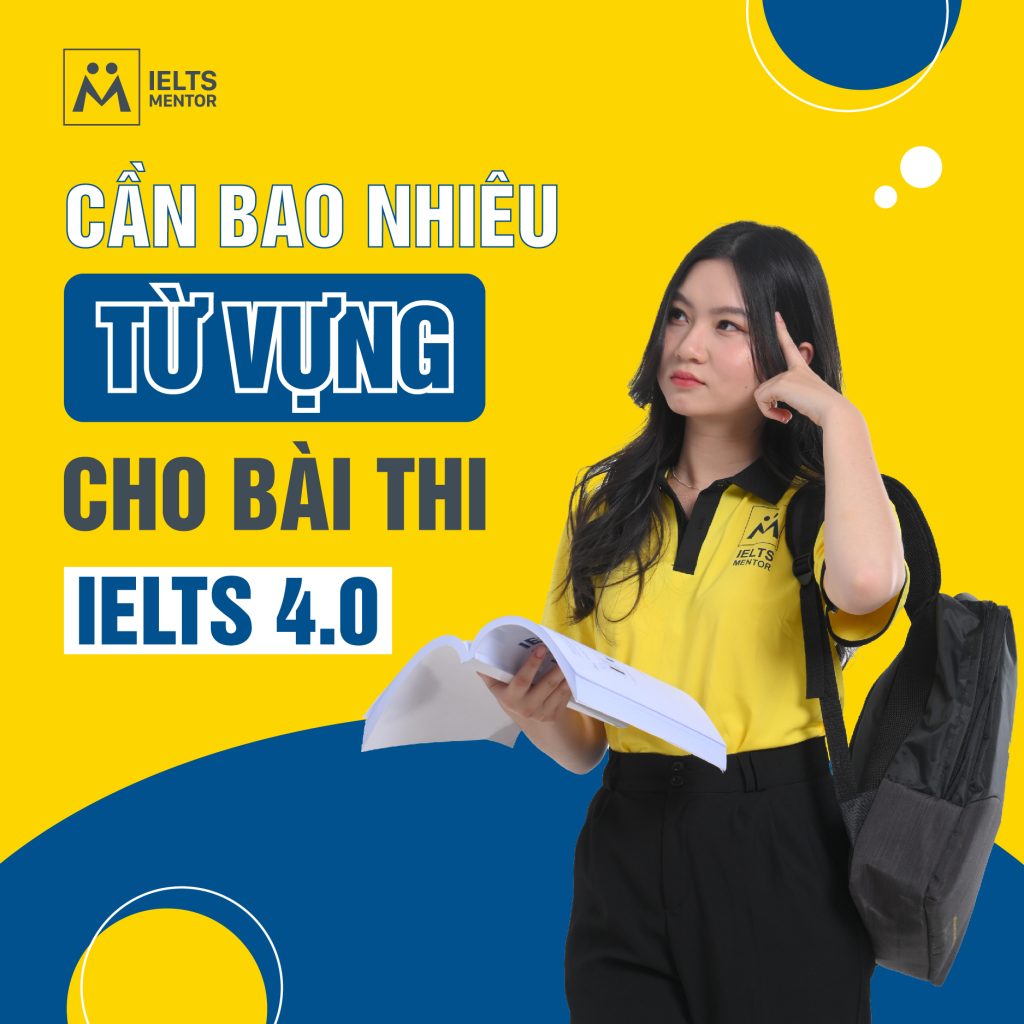 Giải đáp câu hỏi: “Thi IELTS 4.0 cần bao nhiêu từ vựng?”