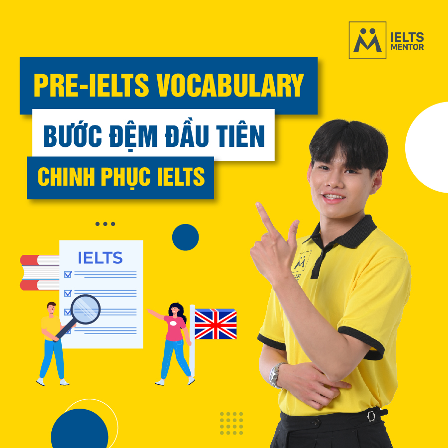 Pre-IELTS Vocabulary: Bước đệm đầu tiên chinh phục IELTS