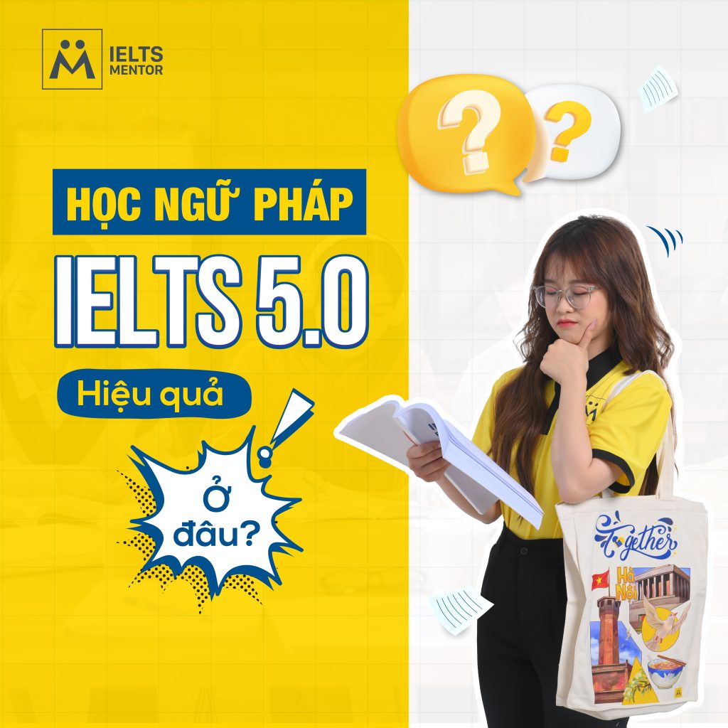 Học ngữ pháp IELTS 5.0 hiệu quả ở đâu ?