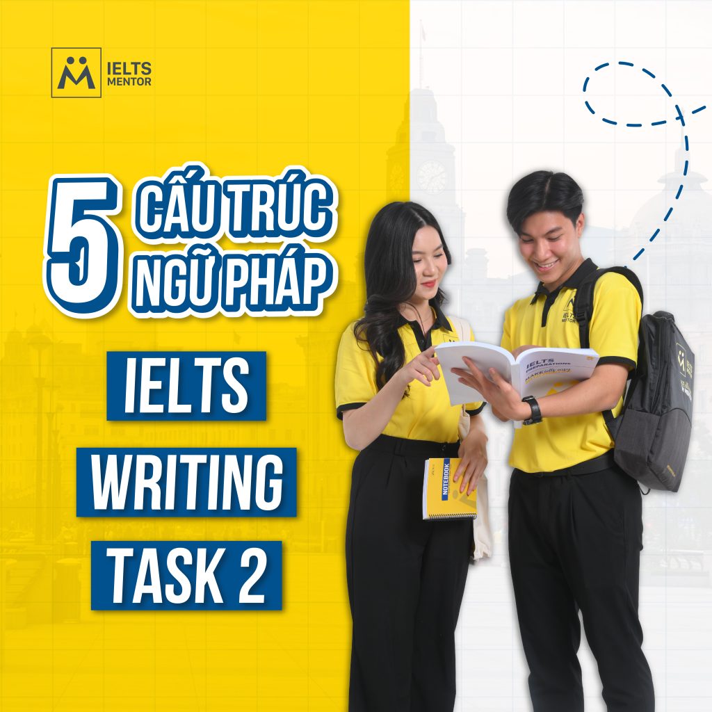 NÂNG ĐIỂM VỚI CẤU TRÚC NGỮ PHÁP IELTS WRITING TASK 2