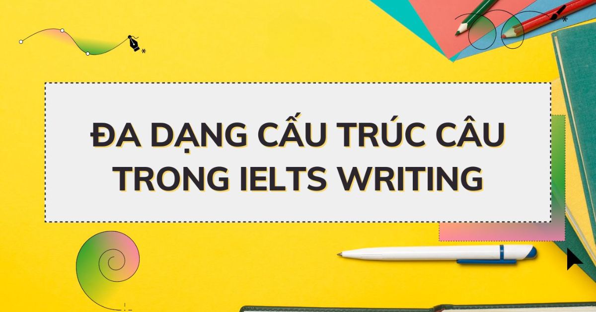 Cấu trúc câu đa dạng cho bài thi IELTS 