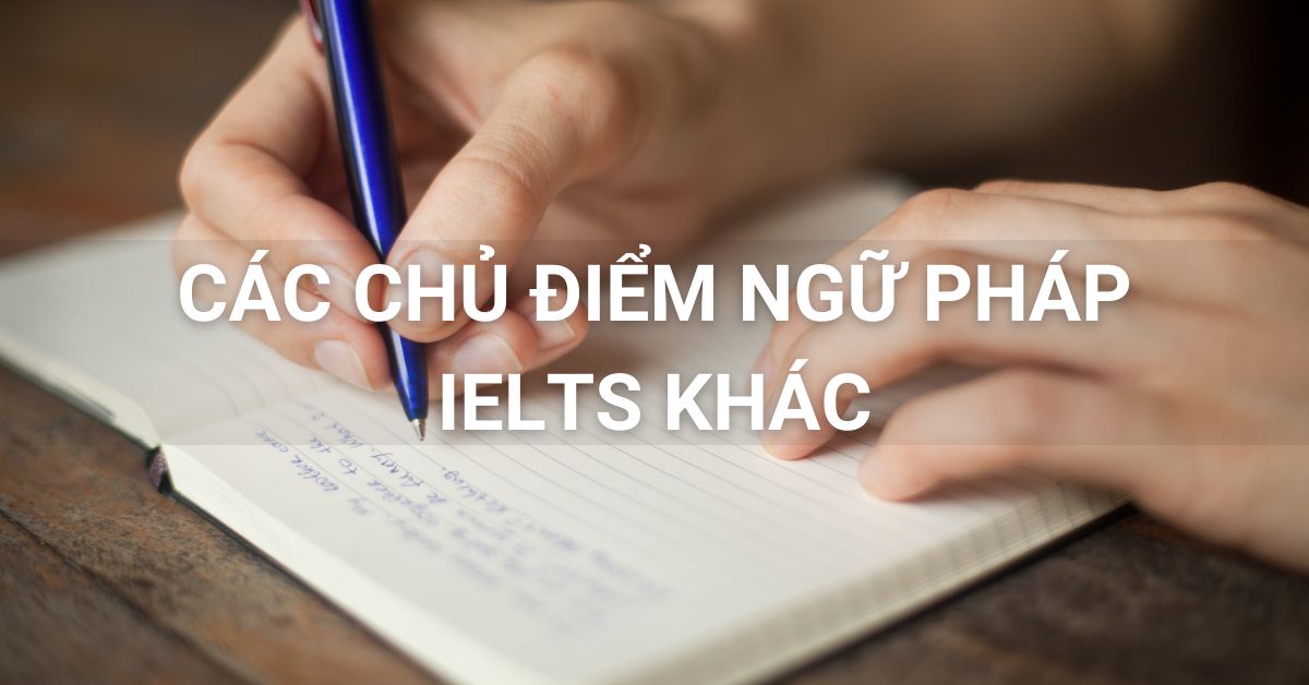 Các chủ điểm ngữ pháp khác trong IELTS