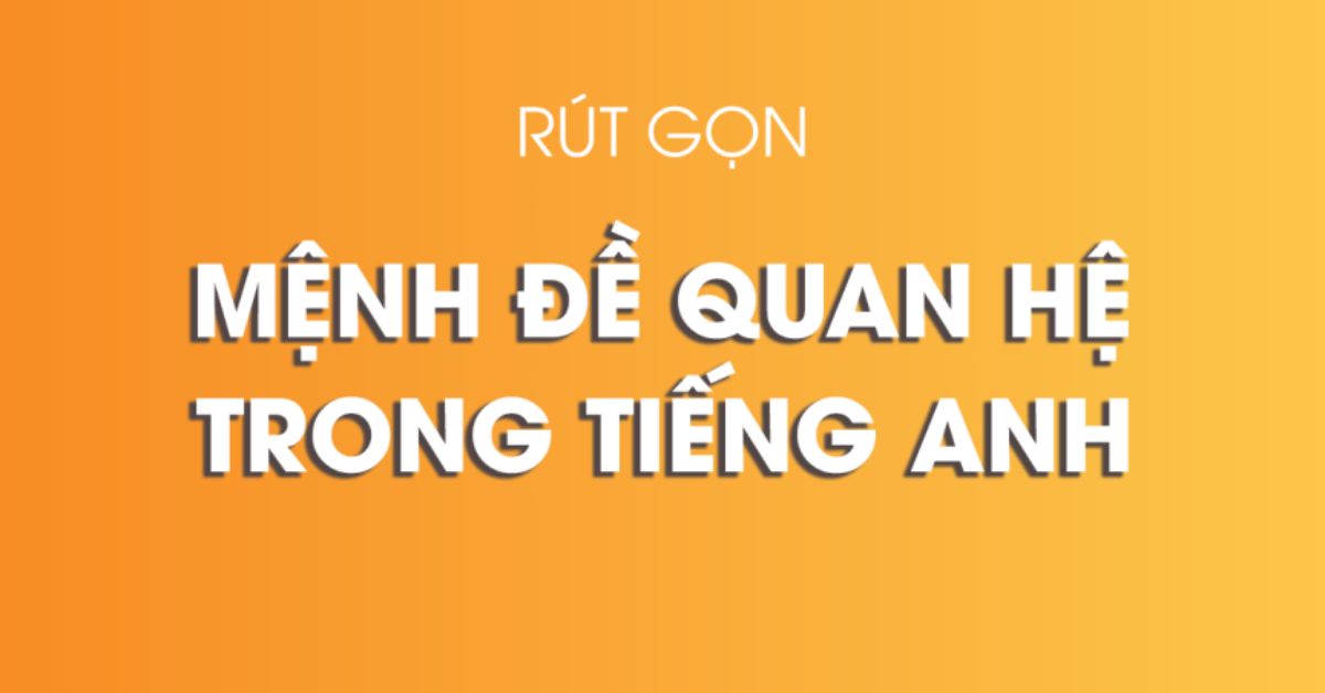 Rút gọn mệnh đề trong ngữ pháp Reading IELTS