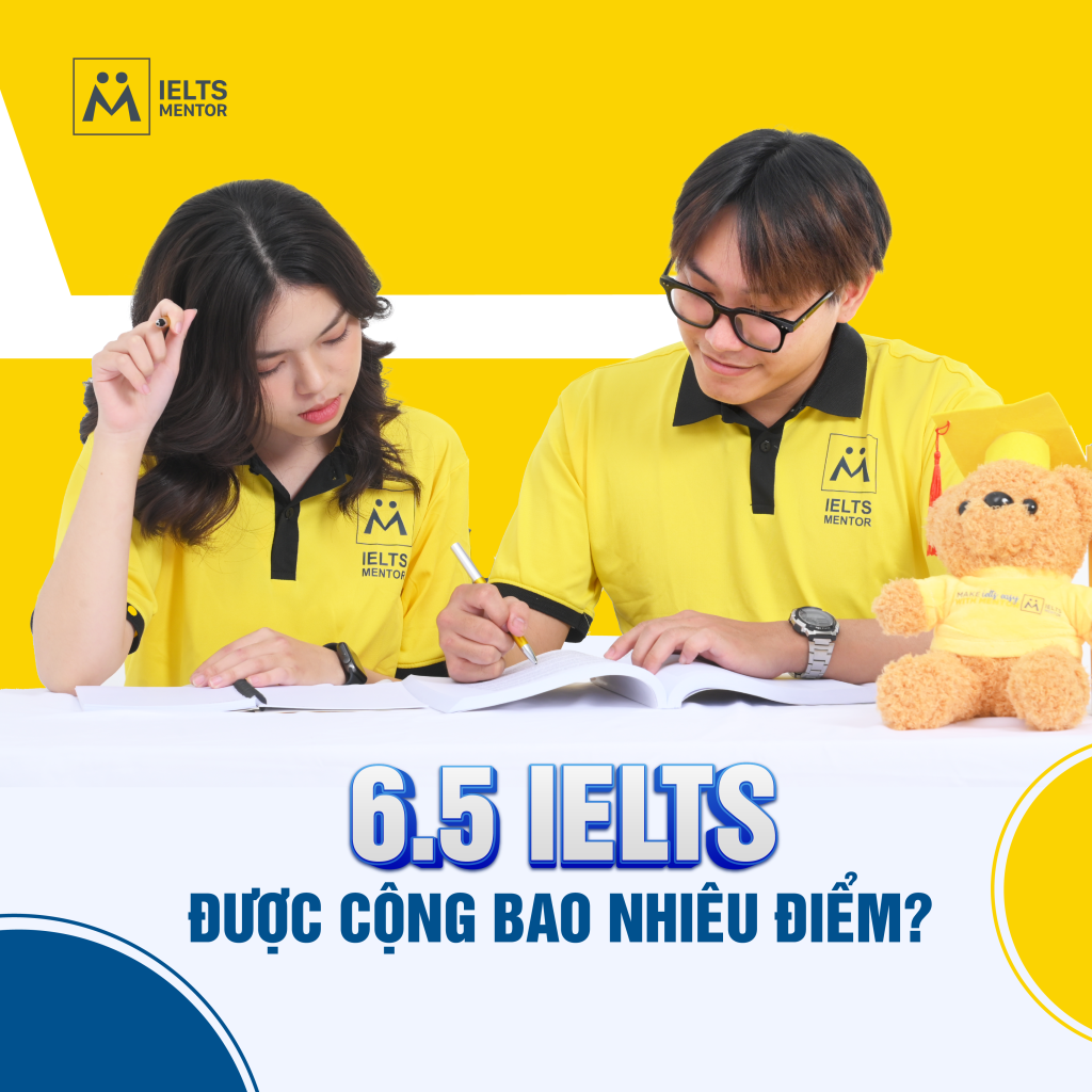 6.5 IELTS ĐƯỢC CỘNG BAO NHIÊU ĐIỂM ?