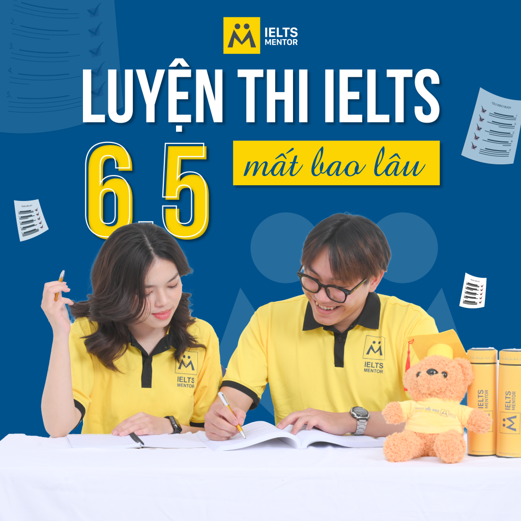 Luyện thi IELTS 6.5 mất bao lâu ? Lộ trình ôn thi hiệu quả