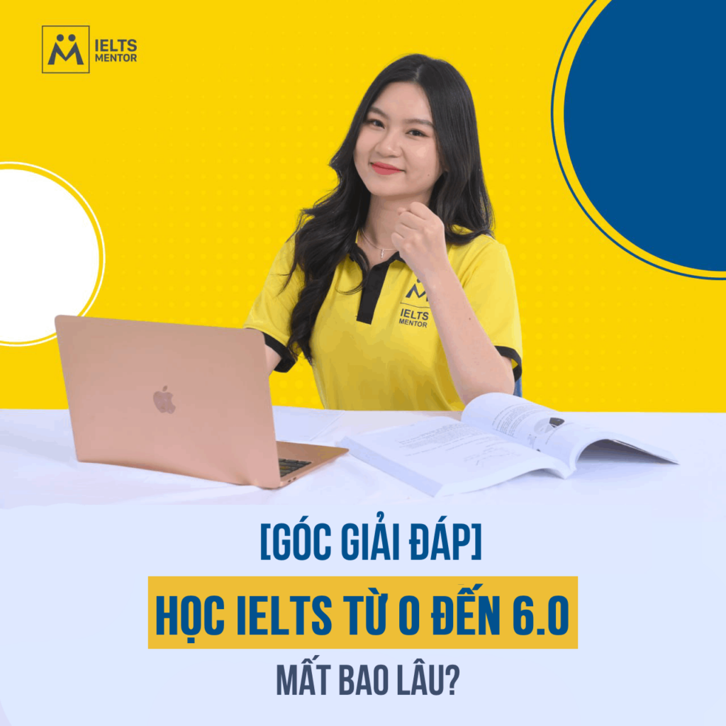 Học Ielts Từ 0 Lên 6.0 Mất Bao Lâu? - Giải Đáp Chi Tiết