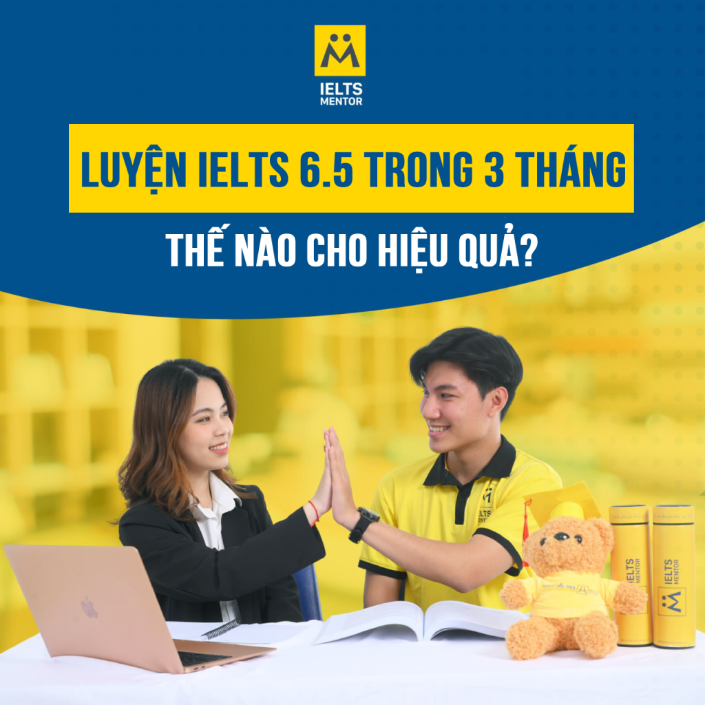 Luyện Ielts 6.5 Trong 3 Tháng Thế Nào Cho Hiệu Quả?