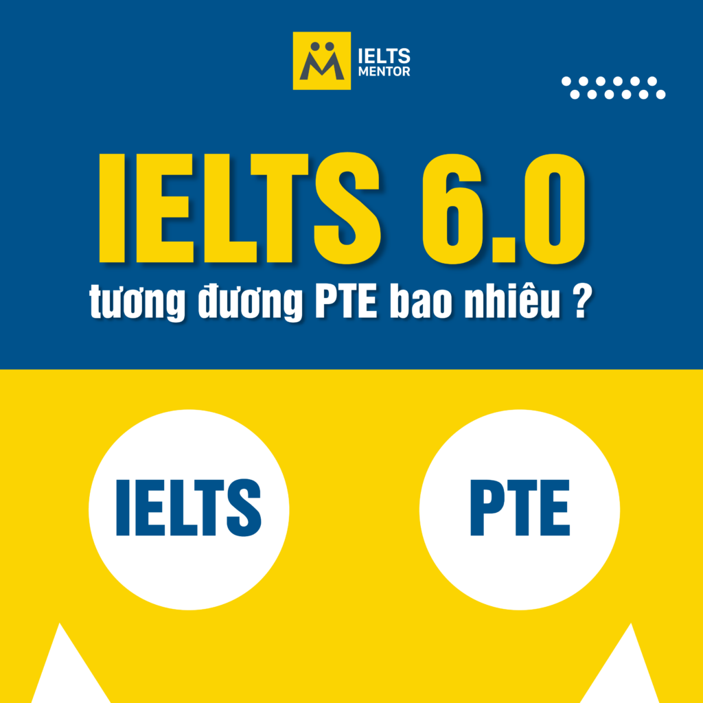 IELTS 6.0 tương đương PTE bao nhiêu ?