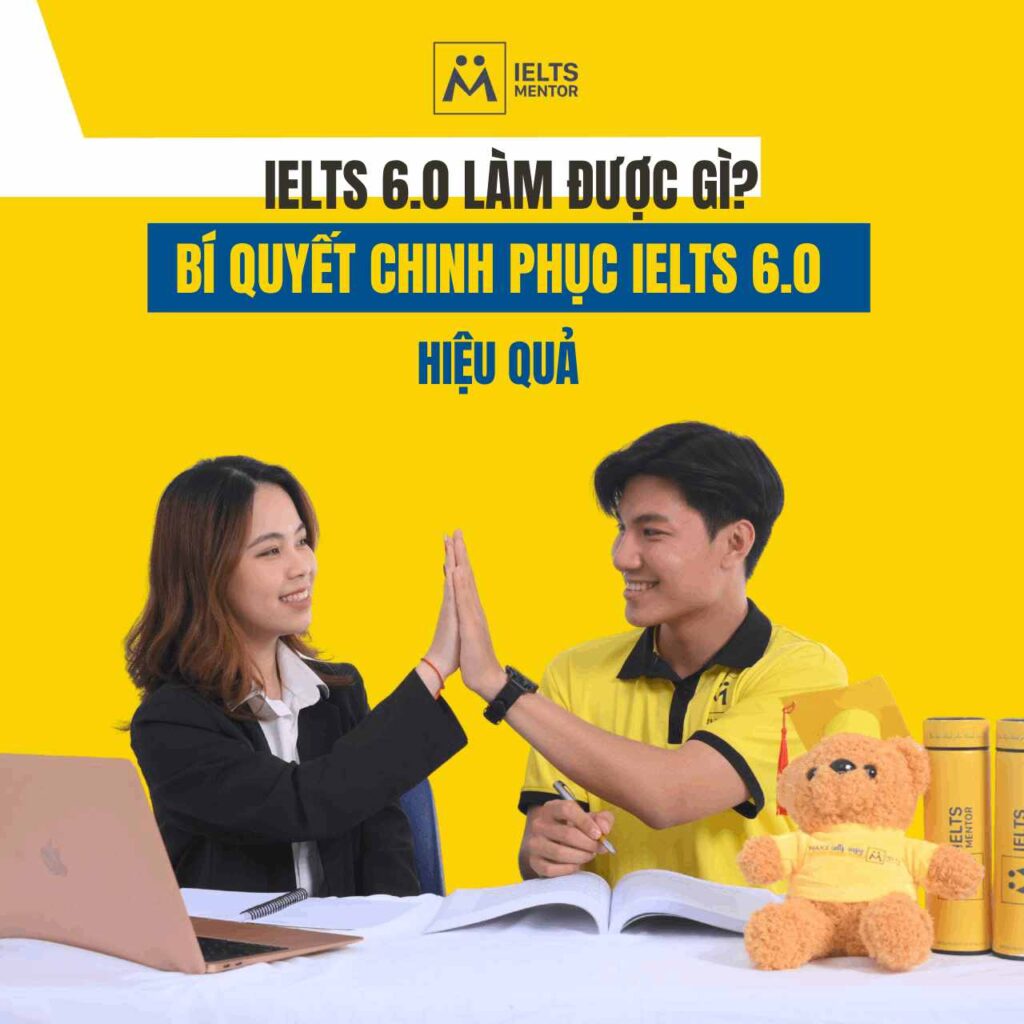 Ielts 6.0 làm được gì? Bí Quyết Chinh Phục Ielts 6.0