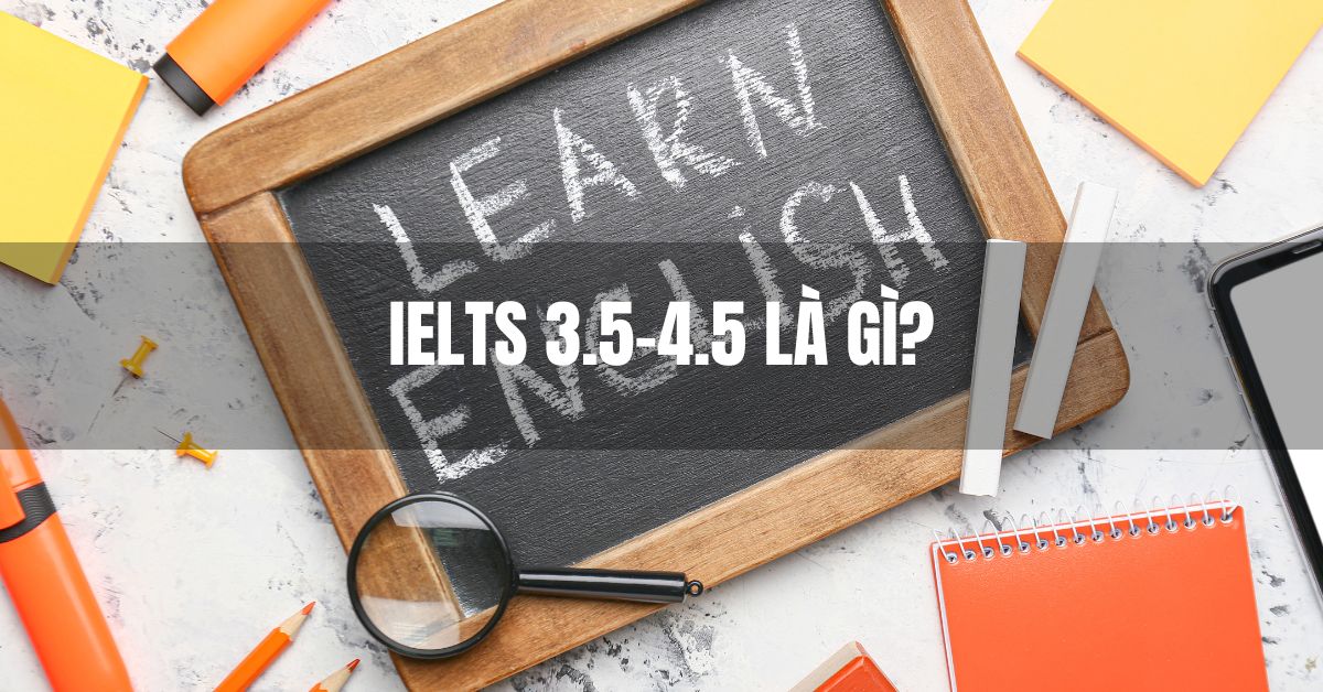 IELTS 3.5-4.5 là trình độ tiếng Anh ở mức trung cấp