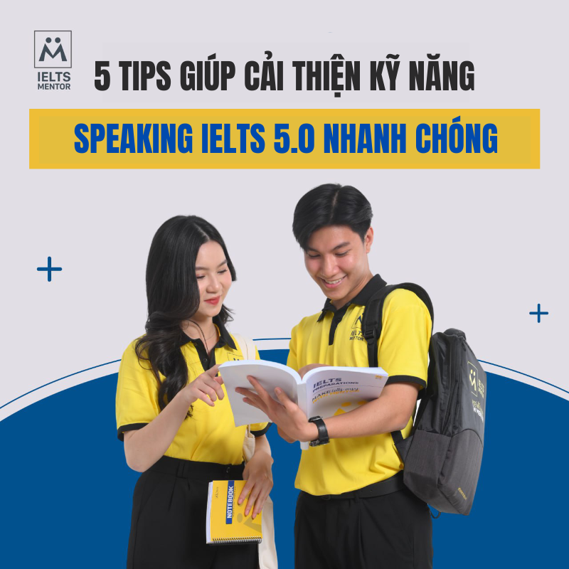 5 Tips Giúp Bạn Cải Thiện Kỹ Năng Speaking Ielts 5.0 Nhanh Chóng