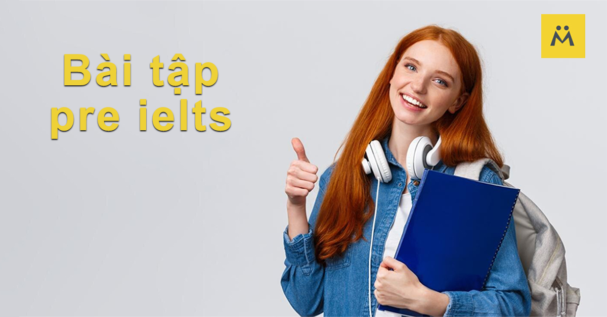 Bài Tập Pre-IELTS: Hướng Dẫn Luyện Tập Hiệu Quả Cho Người Mới Bắt Đầu