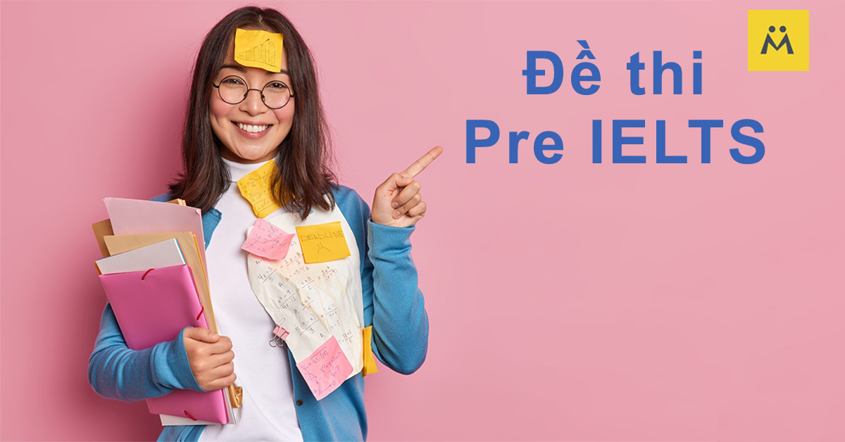 Đề Thi Pre-IELTS: Làm Quen Và Chuẩn Bị Hiệu Quả Cho Người Mới Bắt Đầu