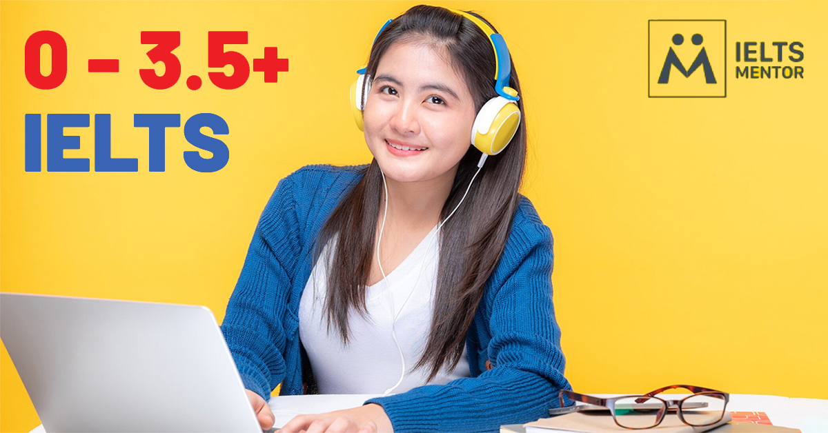 IELTS 0-3.5: Bắt Đầu Từ Con Số 0 Đến Band Điểm 3.5 Nhanh Chóng