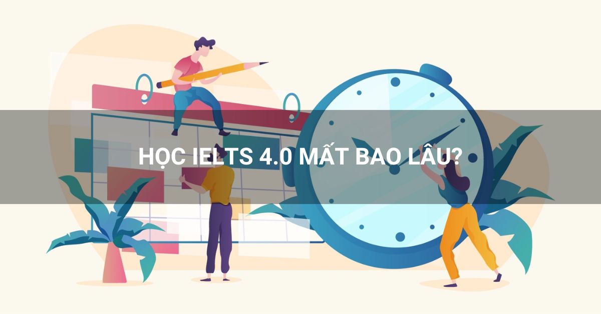 Thời gian cần thiết để đạt được IELTS 4.0 phụ thuộc vào nhiều yếu tố