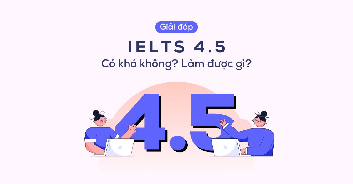 Đạt được IELTS 4.5 có thể được xem là một mục tiêu khả thi 