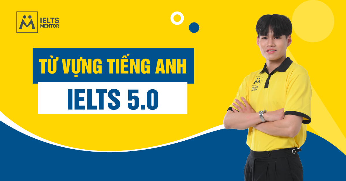 Tại Sao Từ Vựng Quan Trọng Đối Với IELTS Band 5.0?