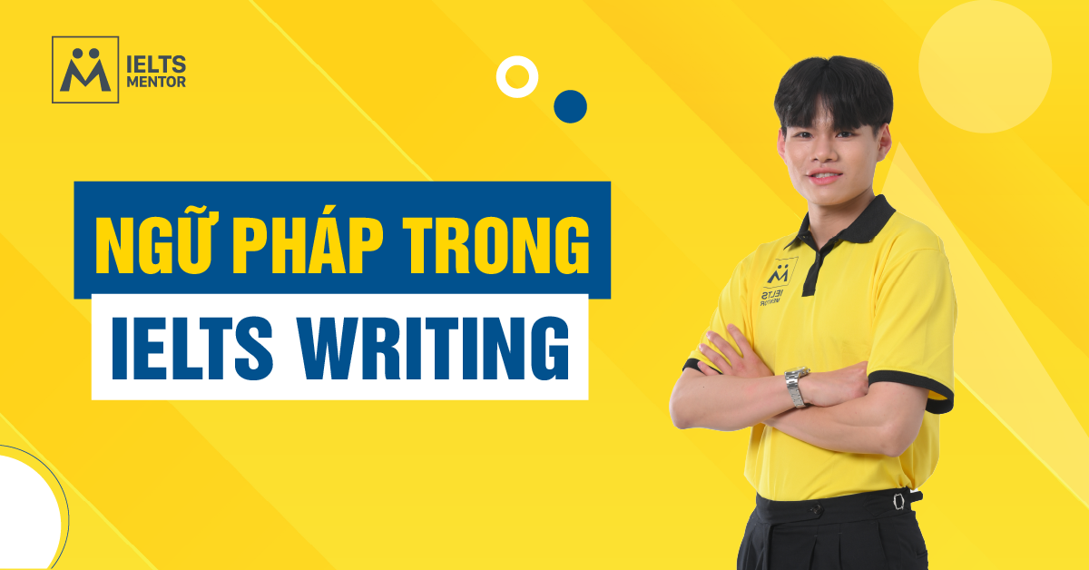 Các Cấu Trúc Ngữ Pháp Quan Trọng Trong IELTS Writing