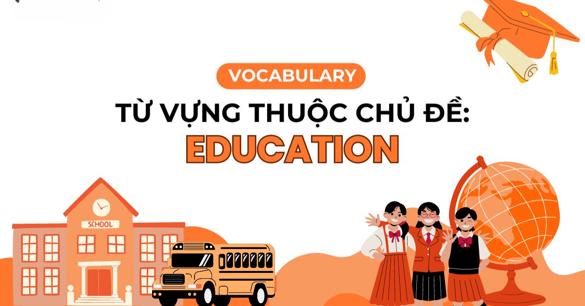 Từ vựng tiếng Anh chủ đề Giáo dục