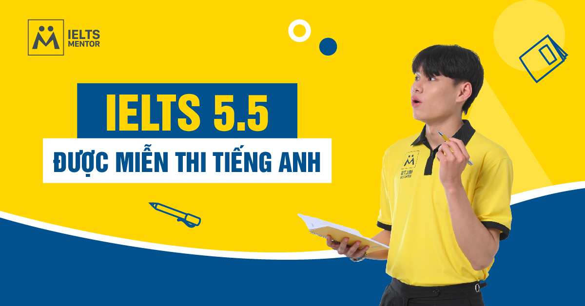 IELTS 5.5 Có Được Miễn Thi Tiếng Anh Không?