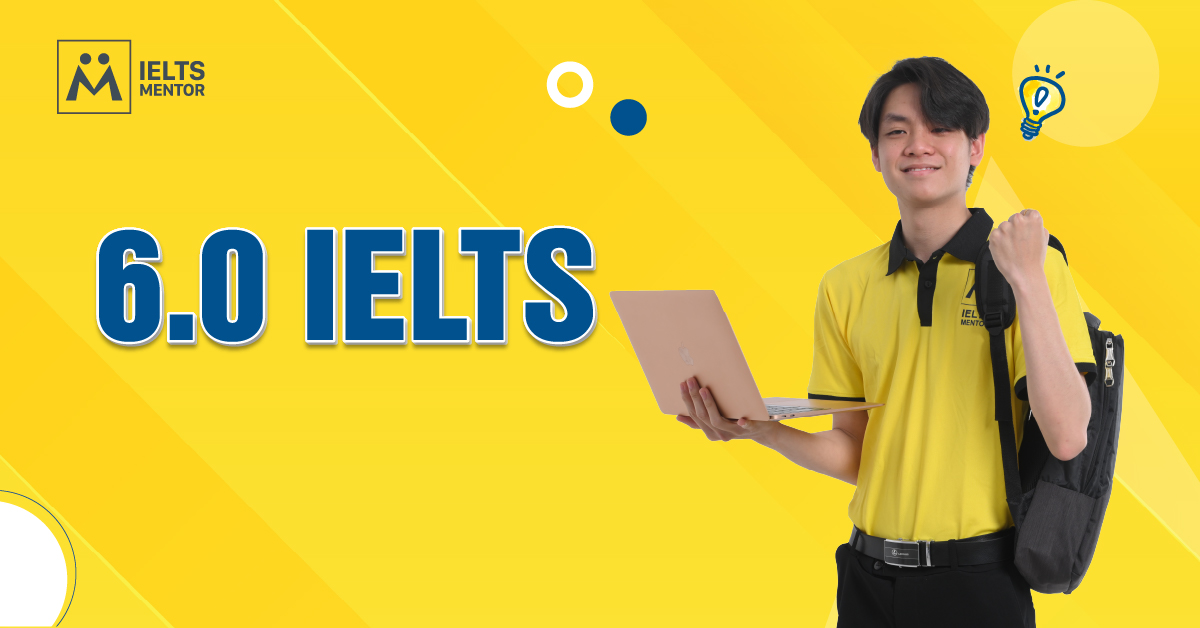 IELTS 6.0 Là Gì? Trình Độ Tiếng Anh IELTS 6.0