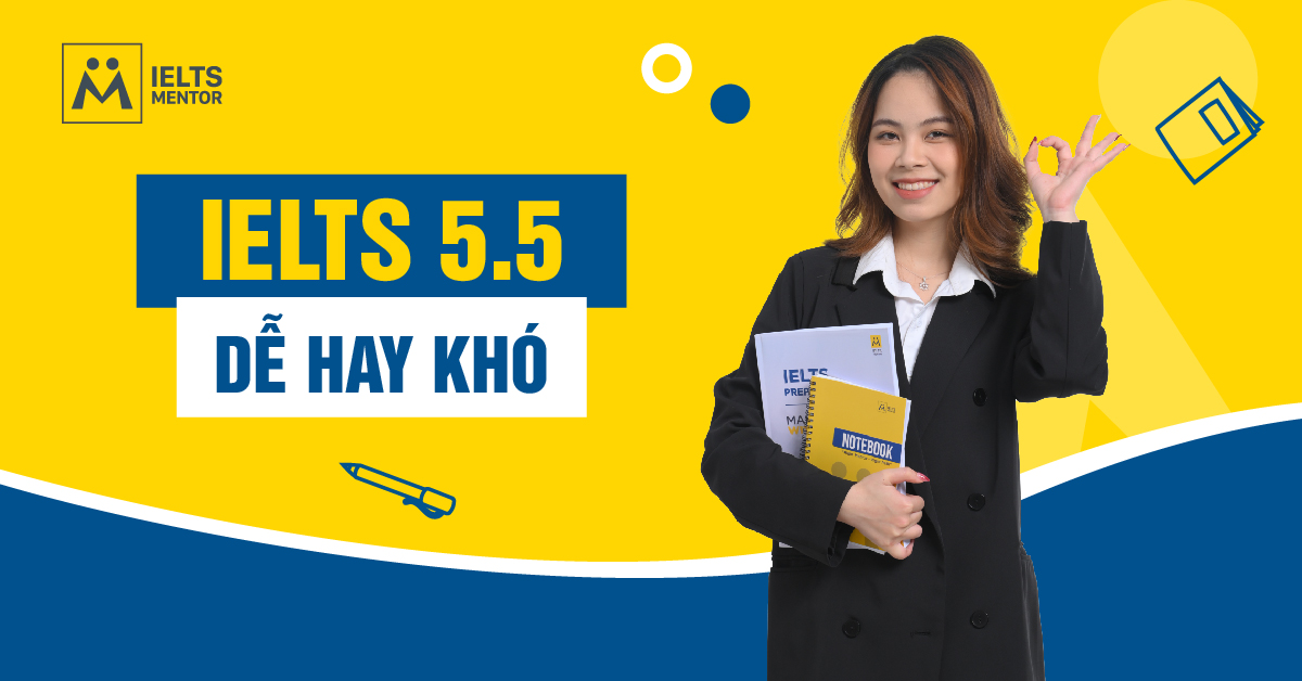 IELTS 5.5 Dễ Hay Khó? Những Yếu Tố Ảnh Hưởng Đến Mức Độ Khó