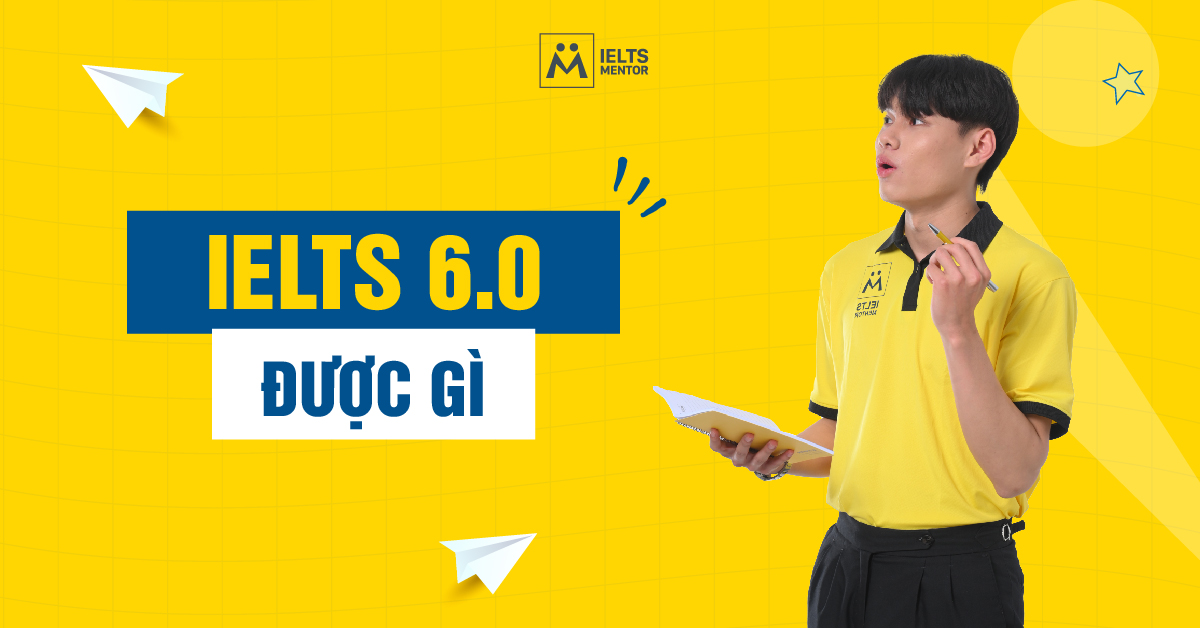 IELTS 6.0 Được Gì? Lợi Ích Trong Học Tập