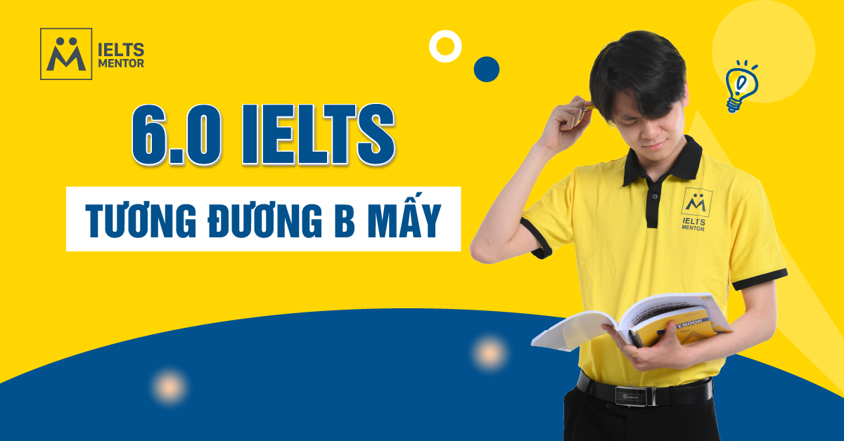 6.0 IELTS tương đương b mấy?