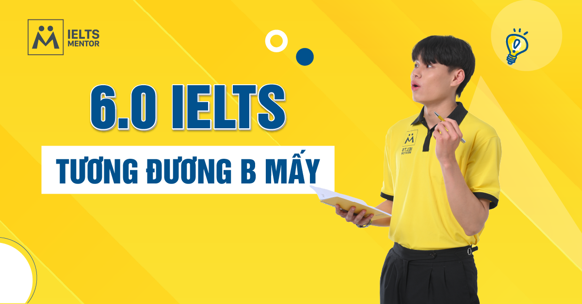 IELTS 6.0 Có Khó Không? Mất Bao Lâu Để Đạt Được?