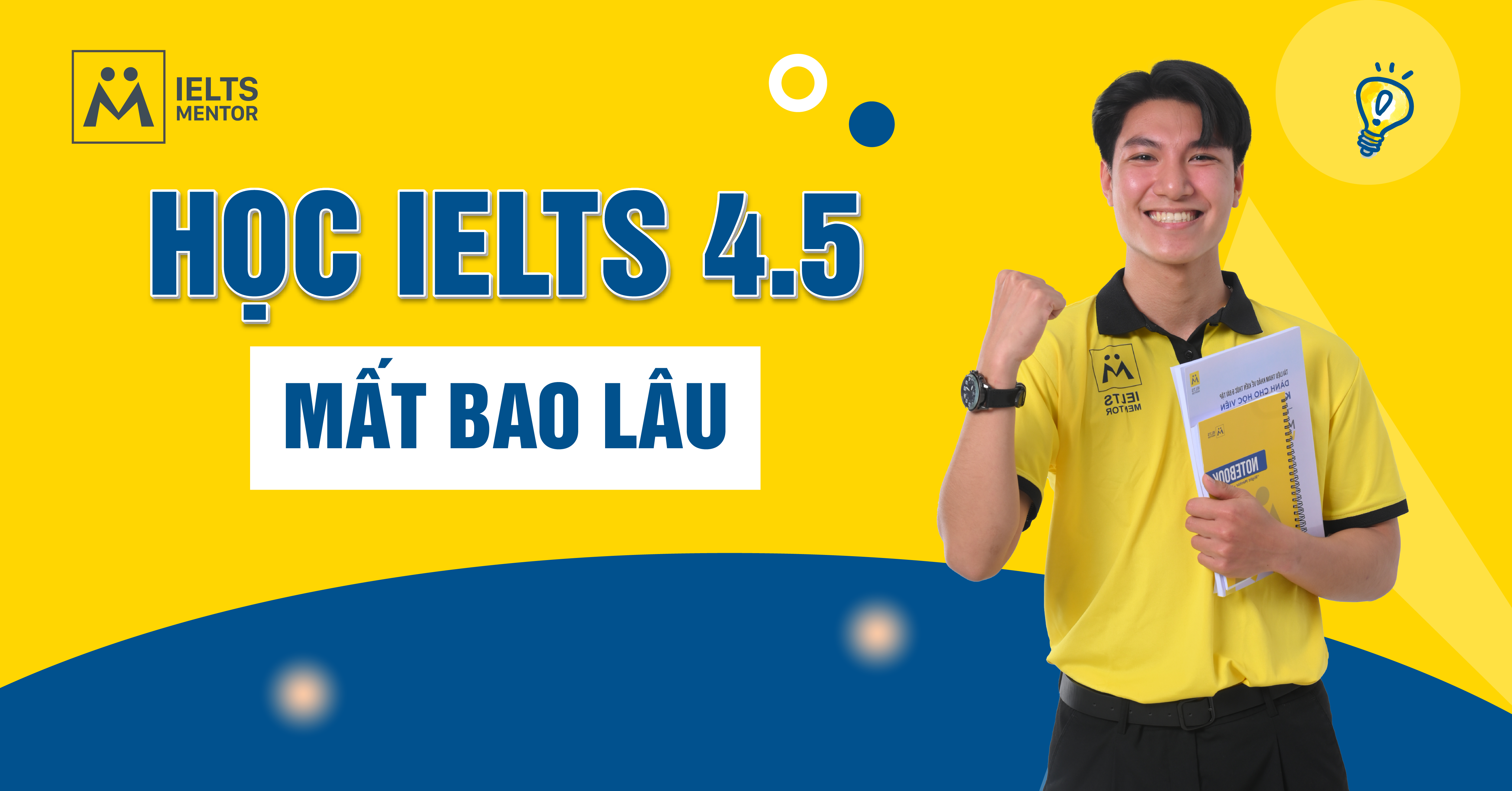 Học IELTS 4.5 trong bao lâu nếu bạn có nền tảng?
