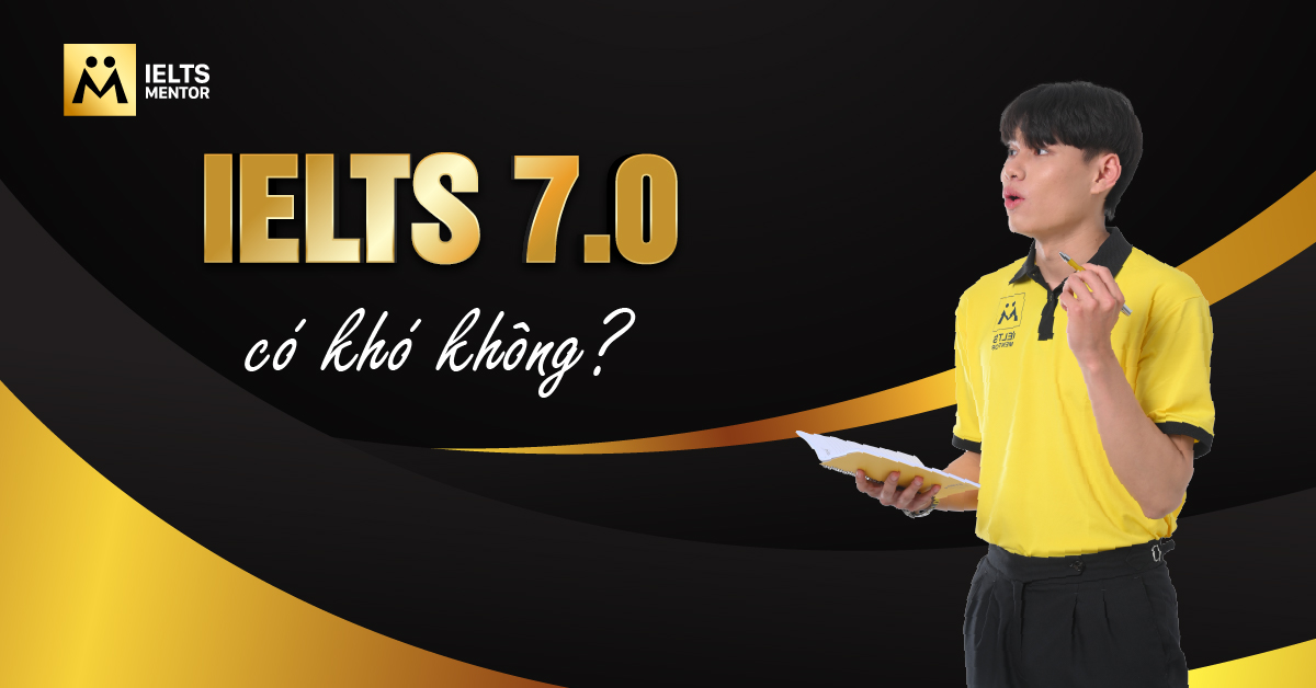 IELTS 7.0 có khó không?