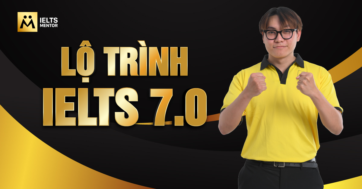 Lộ trình IELTS 7.0 theo ba giai đoạn