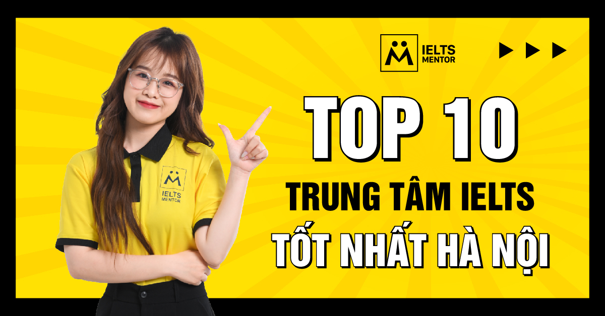Top 10 trung tâm IELTS tốt nhất Hà Nội năm 2025