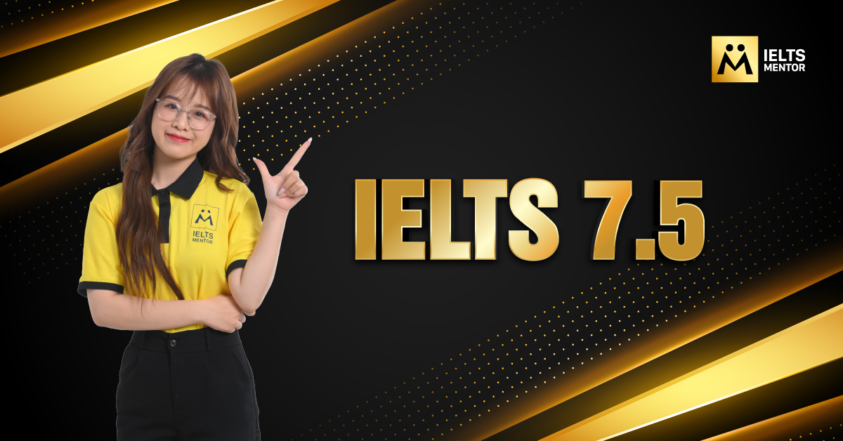 IELTS 7.5 là gì và có giá trị như thế nào?