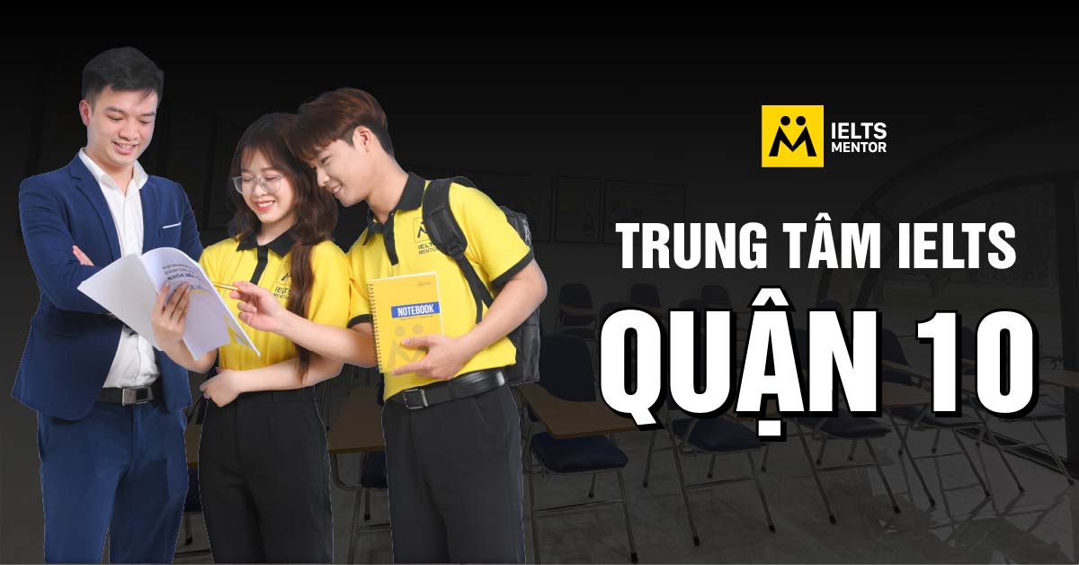 IELTS Mentor – Trung tâm luyện thi IELTS Quận 10 được nhiều học viên lựa chọn