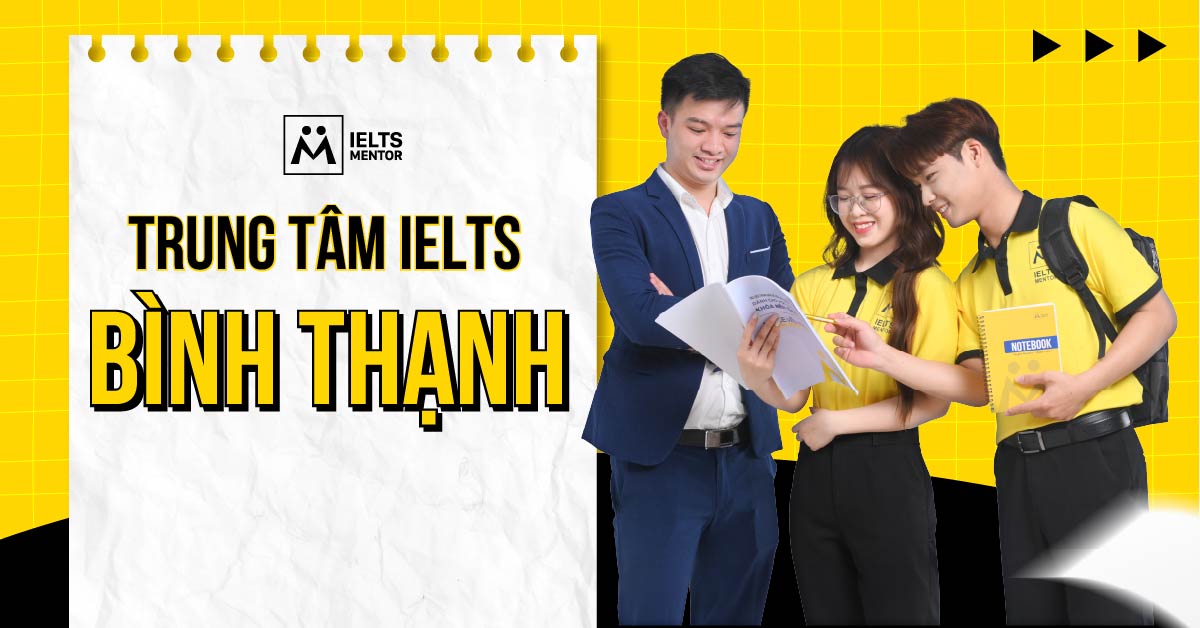IELTS Mentor – Trung tâm IELTS Bình Thạnh đồng hành cùng bạn đến kết quả thật