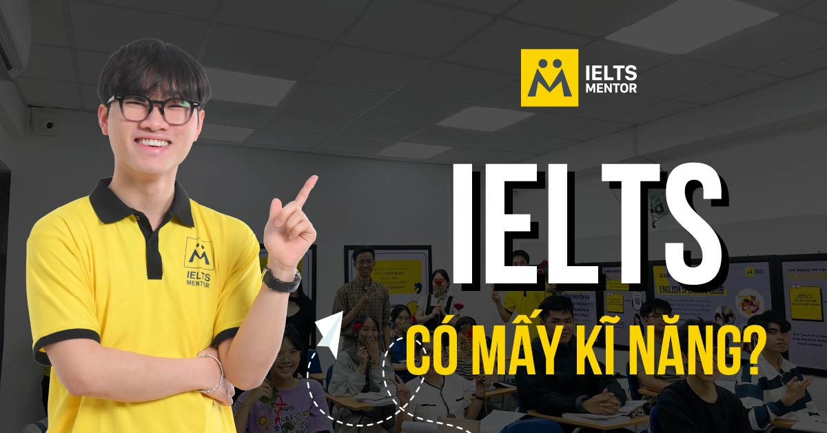 Lời khuyên từ IELTS Mentor về việc luyện 4 kỹ năng