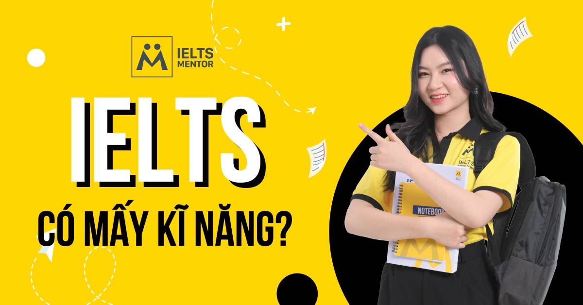 Thi IELTS gồm những kỹ năng nào?
