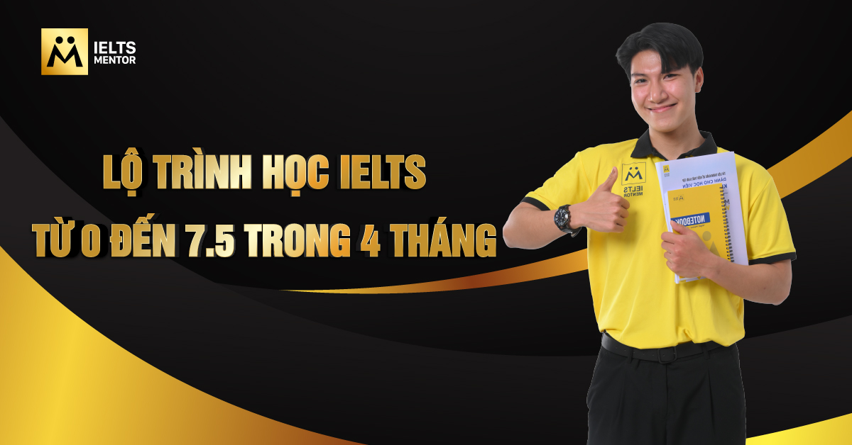 Lộ trình học IELTS từ 0 đến 7.5 trong 4 tháng gồm những giai đoạn nào?