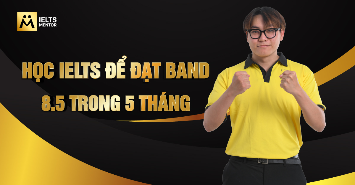 Band 8.5 IELTS là gì? Vì sao nhiều người muốn đạt được?