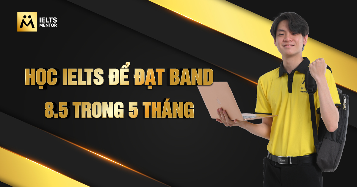 Lộ trình học IELTS để đạt band 8.5 trong 5 tháng