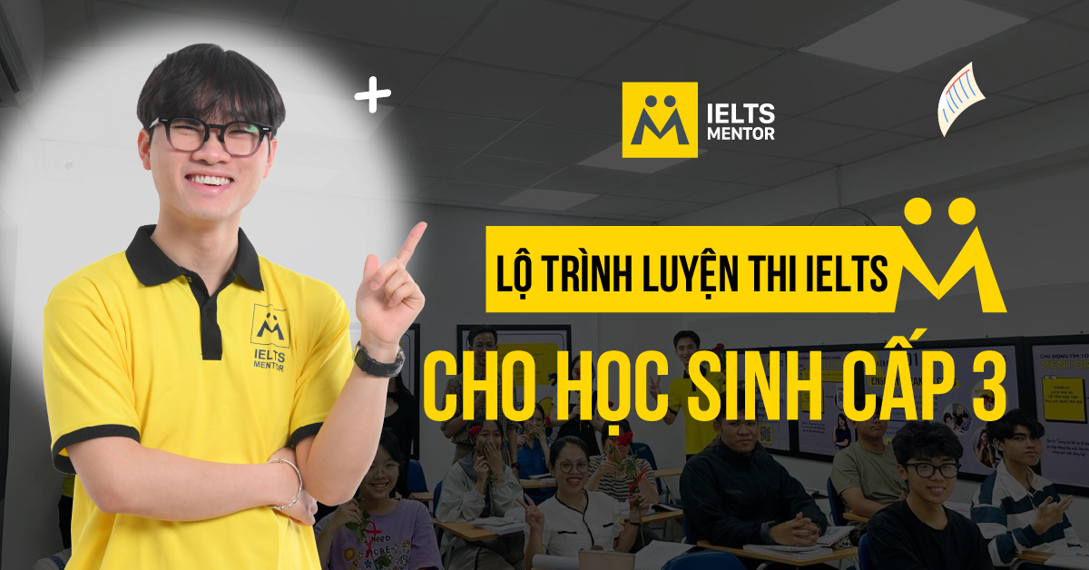 Lộ trình luyện thi IELTS cho học sinh cấp 3 nên đi theo hướng nào?