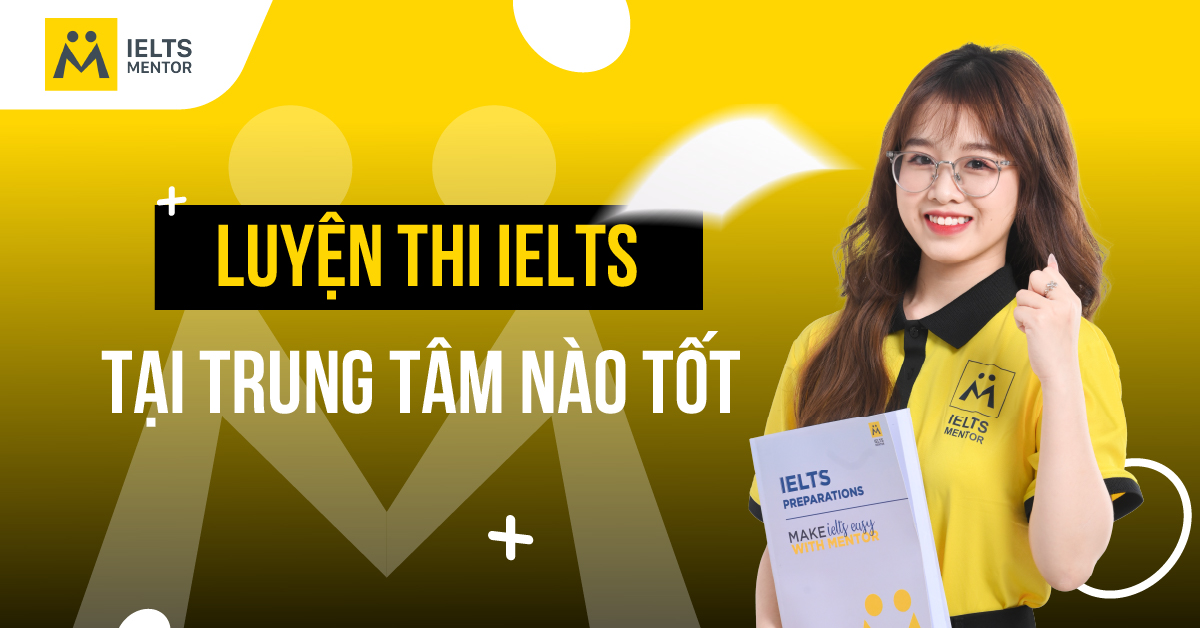 Luyện thi IELTS tại trung tâm nào tốt? Các tiêu chí cần cân nhắc