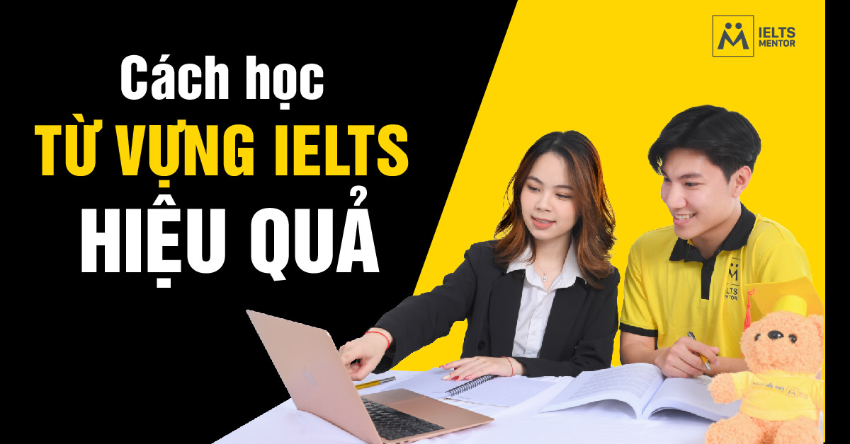 Các phương pháp học từ vựng IELTS hiệu quả